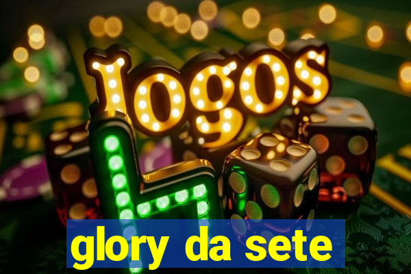 glory da sete